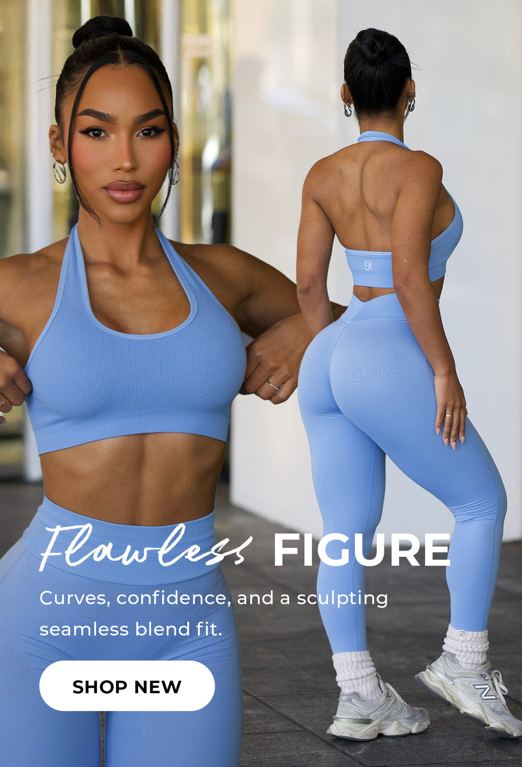 Front and back view of model wearing the light blue (blue vista) Rib Backless Bra and Figure Butt Lift Leggings. Text reads FLAWLESS FIGURE, CURVES, CONFIDENCE, AND A SCULPTING SEAMLESS BLEND FIT. CALL TO ACTION BUTTON SAYS, "SHOP NEW"